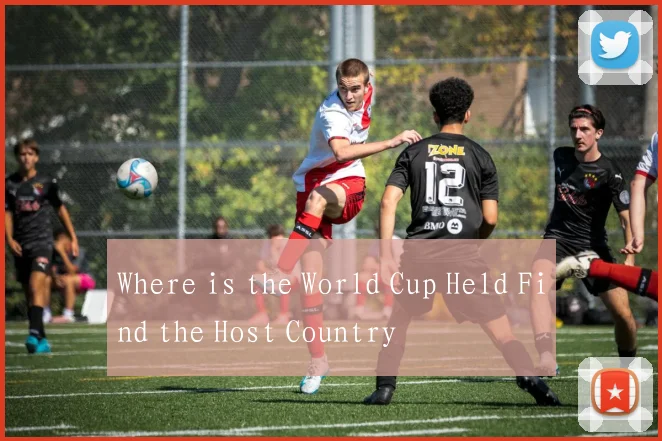 Where is the World Cup Held Find the Host Country